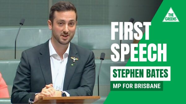 Australian Greens: First Speech – Stephen Bates – Greens MP for Brisbane