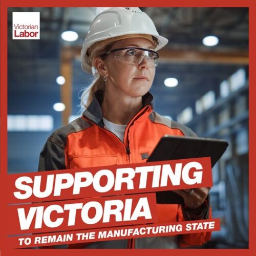 Only Labor supports Victoria to make sure we remain the manufacturing state...