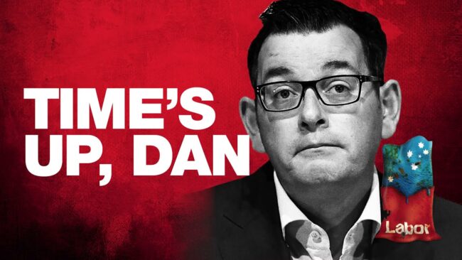Liberal Victoria: Time’s Up Daniel Andrews. Victoria must not have more lockdowns.