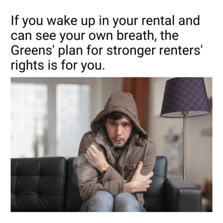The Greens will make renting fair....