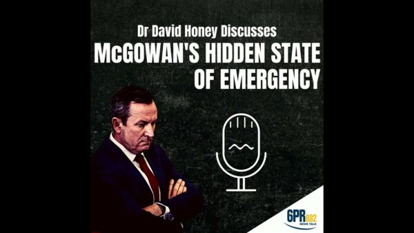 Dr David Honey MLA: I talked with Liam Bartlett this morning about the McGowan Government’…