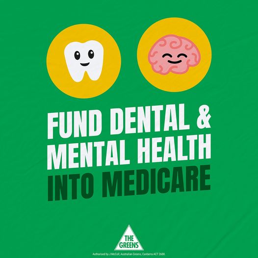 The Australian Greens: You shouldn’t go broke paying to fix your teeth, or looking after…
