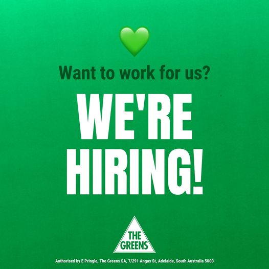 The Greens SA: WE’RE HIRING…