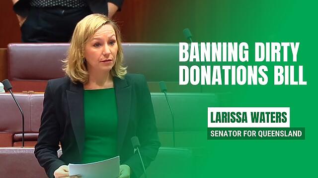 Banning Dirty Donations Bill - Senator Larissa Waters