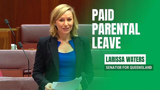 Paid Parental Leave - Senator Larissa Waters