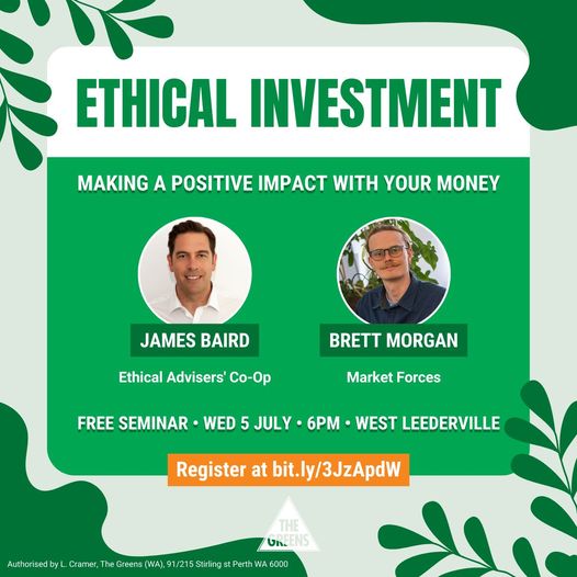 The Greens (WA):  Ethical Investment Free Seminar  Ensuring that your money aligns…