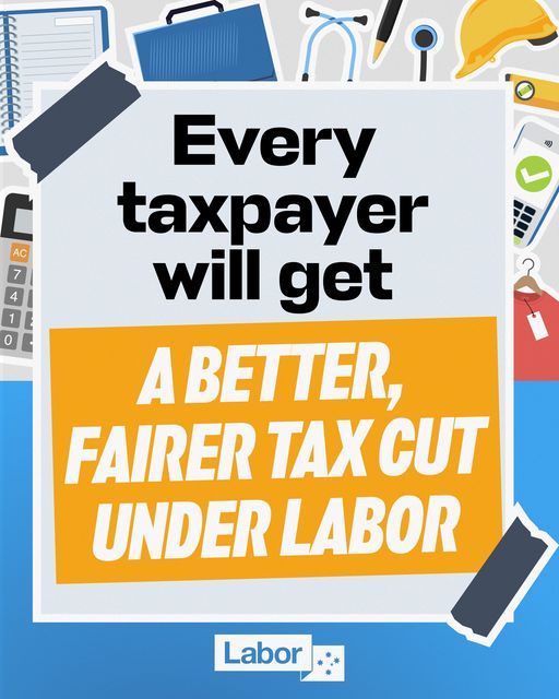 Australian Labor Party: From 1 July, every Australian taxpayer will get a tax cut. Because we …