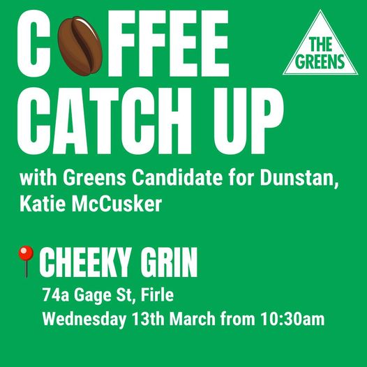 Katie McCusker, Greens Candidate for Dunstan: Come down to Cheeky Grin in Firle tomorrow to meet with Katie McCusker…