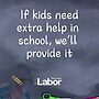 May be an image of text that says 'If kids need extra help in school, we'll provide it Labor Tasmanian ကA ('