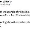 May be an image of 1 person and text that says 'Adam Bandt @AdamBandt Hundreds of thousands of Palestinians are starving. Homeless. Terrified and desperate. UNRWA funding should never have been withdrawn. This is the bare minimum. Labor gets no praise for putting back what should never have been taken away.'