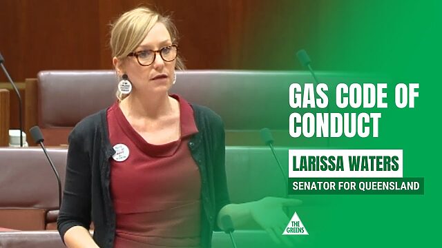 VIDEO: Australian Greens: Senator Larissa Waters says, ‘wrong way, go back’, to Labor’s Gas Code of Conduct