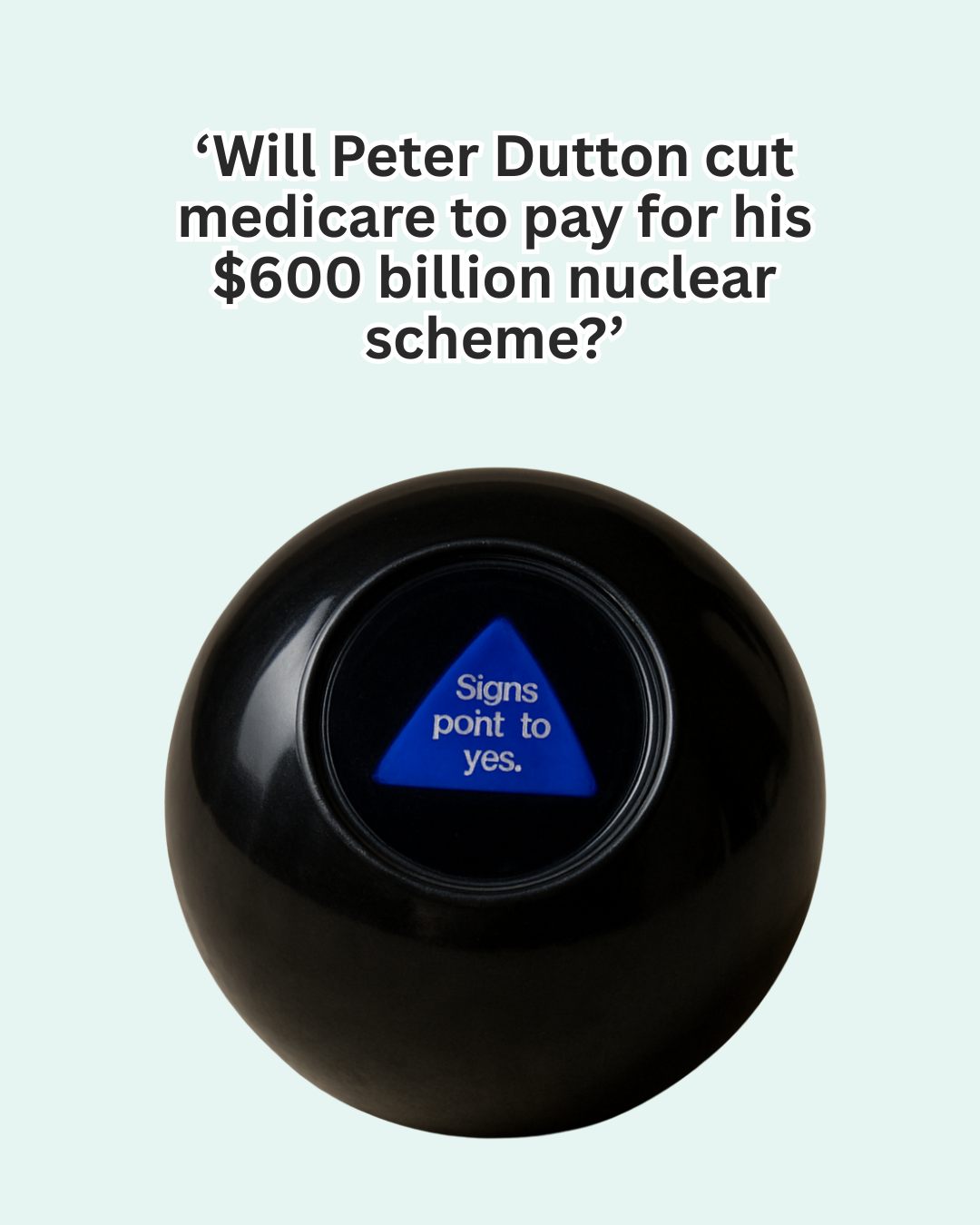 Australian Labor Party: The Magic 8 Ball always knows…