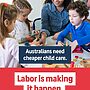 Labor is supporting Australians by delivering cheaper child care for over one mi...
