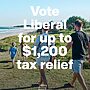Vote Liberal for up to $1,200 tax relief...