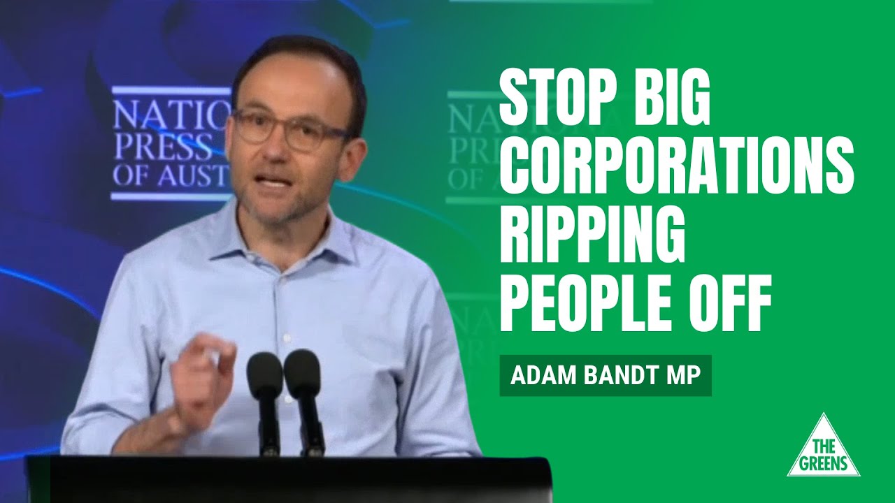 VIDEO: Australian Greens: Stop big corporations ripping people off – Greens Leader Adam Bandt