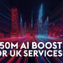£150m Boost to Cement UK's Status as Services Superpower