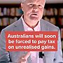 Labor is the first government ever to propose taxing “unrealised gains” or paper...