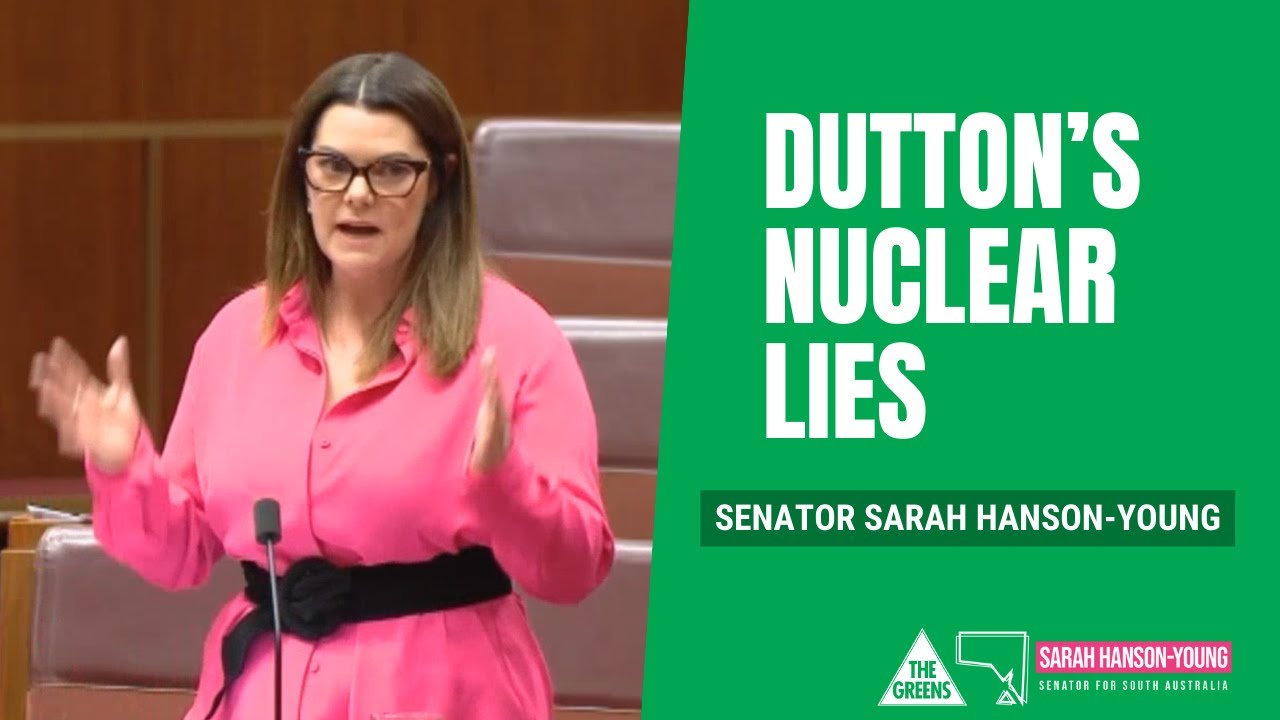 VIDEO: Australian Greens: Sarah Hanson-Young | We will not accept Mr. Dutton’s nuclear lies