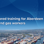 Bespoke Aid for Aberdeen Oil and Gas Workers
