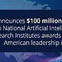 NSF Invests $100M in AI Research Institutes